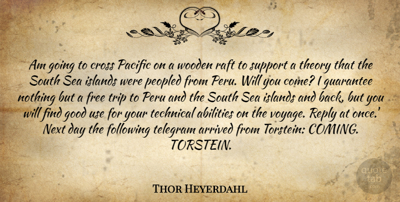 Thor Heyerdahl Quote About Sea, Next Day, Islands: Am Going To Cross Pacific...
