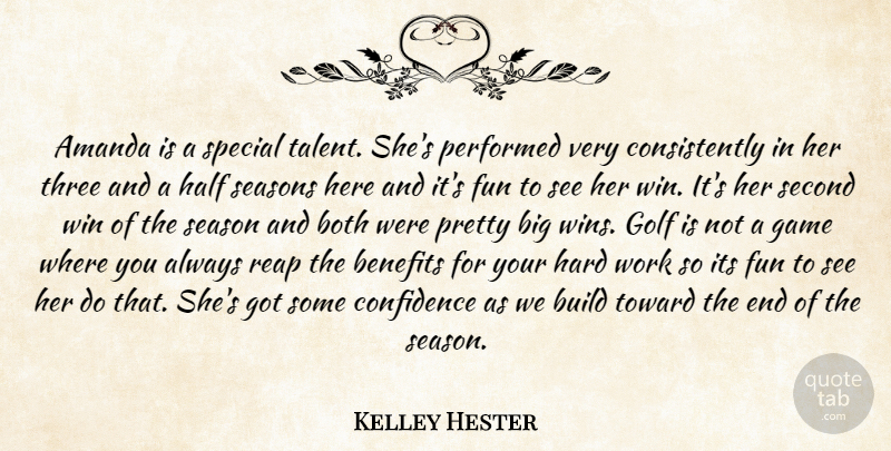 Kelley Hester Quote About Amanda, Benefits, Both, Build, Confidence: Amanda Is A Special Talent...