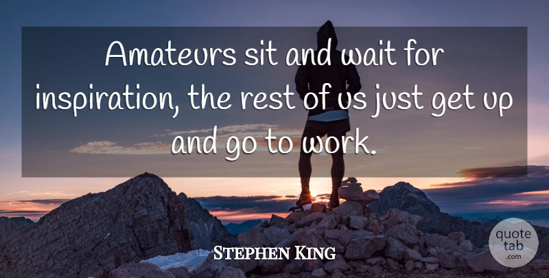 Stephen King Quote About Inspirational, Writing, Procrastination: Amateurs Sit And Wait For...