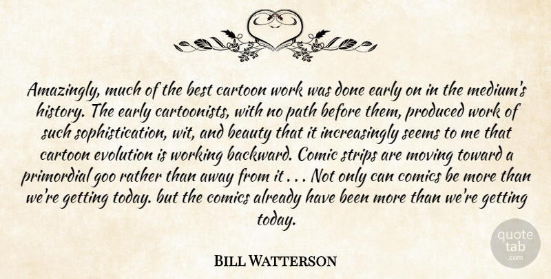 Bill Watterson Quote About Moving, Cartoon, Done: Amazingly Much Of The Best...