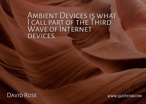 David Rose Quote About Ambient, Call, Devices: Ambient Devices Is What I...