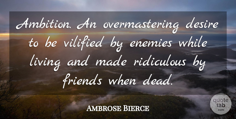 Ambrose Bierce Quote About Life, Ambition, Reality: Ambition An Overmastering Desire To...