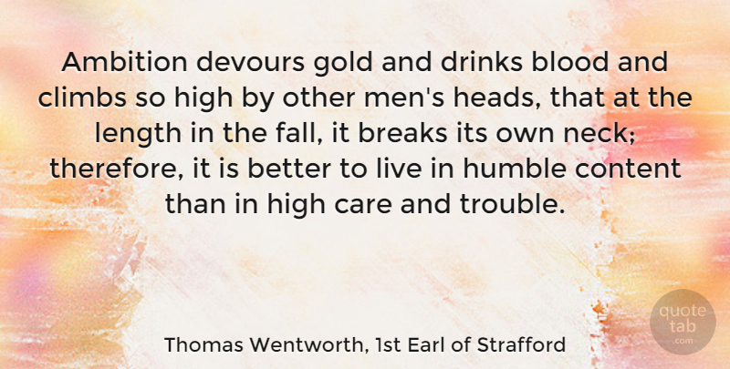 Thomas Wentworth, 1st Earl of Strafford Quote About Blood, Breaks, Care, Climbs, Content: Ambition Devours Gold And Drinks...