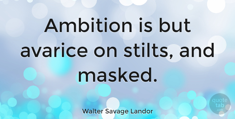 Walter Savage Landor Quote About undefined: Ambition Is But Avarice On...