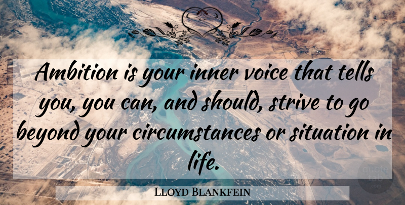 Lloyd Blankfein Quote About Ambition, Voice, Situations In Life: Ambition Is Your Inner Voice...