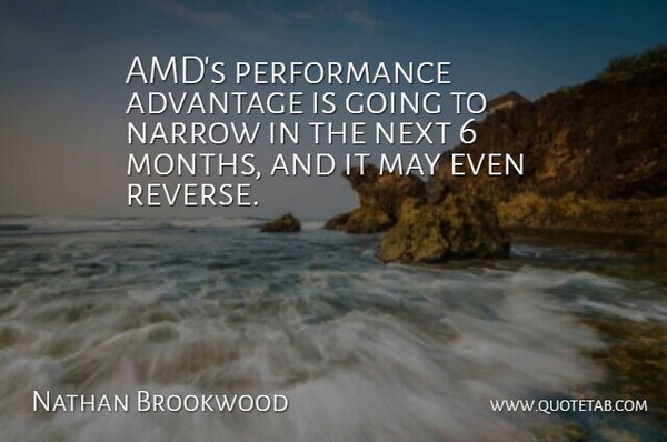 Nathan Brookwood Quote About Advantage, Narrow, Next, Performance: Amds Performance Advantage Is Going...