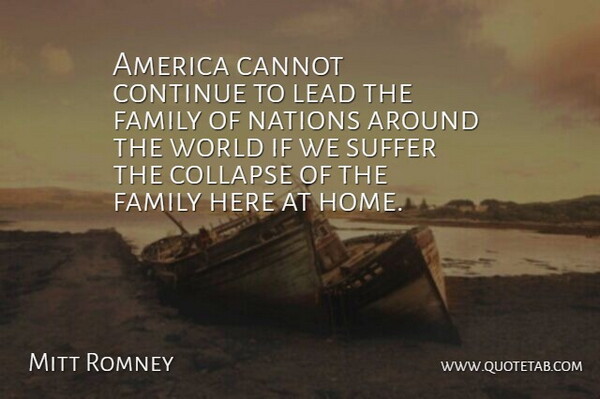 Mitt Romney Quote About Family, Leadership, Home: America Cannot Continue To Lead...