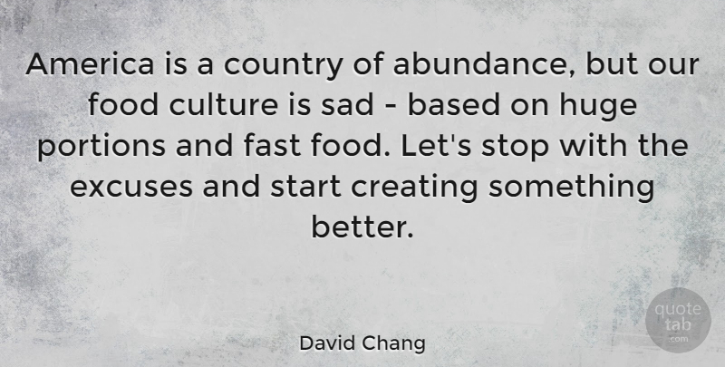 David Chang Quote About America, Based, Country, Creating, Excuses: America Is A Country Of...