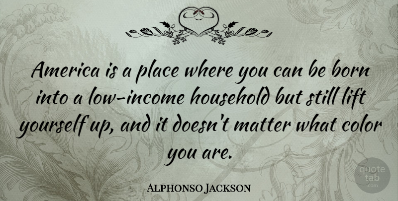 Alphonso Jackson Quote About Color, America, Matter: America Is A Place Where...