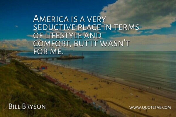 Bill Bryson Quote About America, Seductive, Comfort: America Is A Very Seductive...