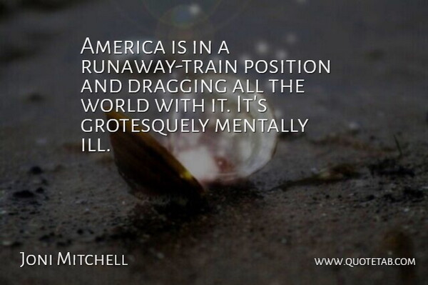 Joni Mitchell Quote About America, World, Runaway: America Is In A Runaway...