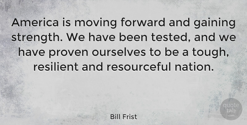Bill Frist Quote About Moving, Way Forward, America: America Is Moving Forward And...