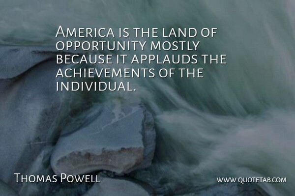 Thomas Powell Quote About Achievement, America, Land, Mostly, Opportunity: America Is The Land Of...