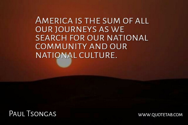 Paul Tsongas Quote About Journey, America, Community: America Is The Sum Of...