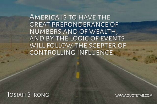 Josiah Strong Quote About America, Events, Follow, Great, Logic: America Is To Have The...