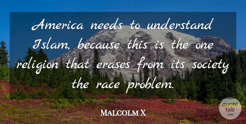 Malcolm X Quote About Race, America, Islam: America Needs To Understand Islam...