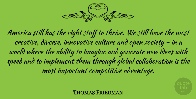 Thomas Friedman Quote About Ability, America, Generate, Global, Imagine: America Still Has The Right...