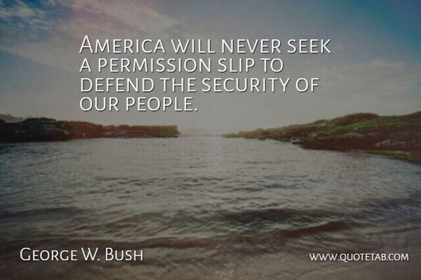 George W. Bush Quote About America, People, Conservative: America Will Never Seek A...