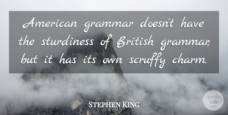 Stephen King Quote About Grammar, Charm, British: American Grammar Doesnt Have The...