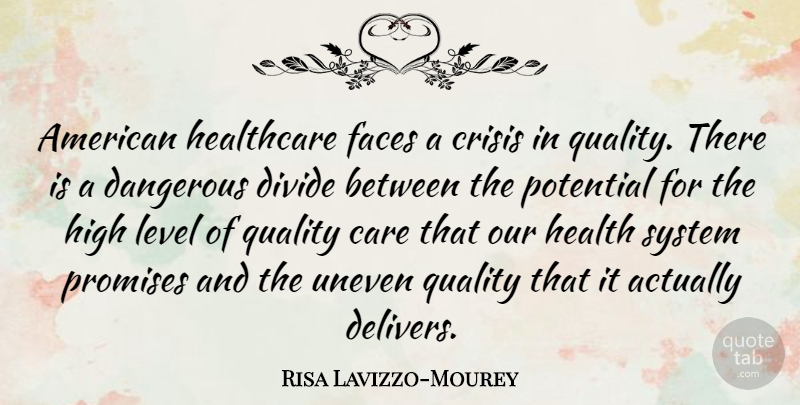Risa Lavizzo-Mourey Quote About Crisis, Dangerous, Divide, Faces, Health: American Healthcare Faces A Crisis...