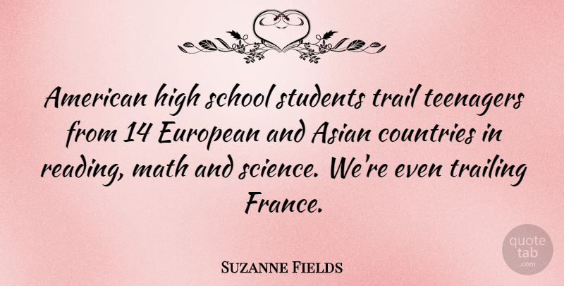 Suzanne Fields Quote About Asian, Countries, European, High, Math: American High School Students Trail...