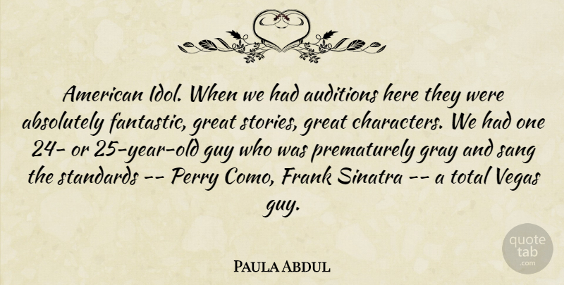 Paula Abdul Quote About Absolutely, Auditions, Frank, Gray, Great: American Idol When We Had...