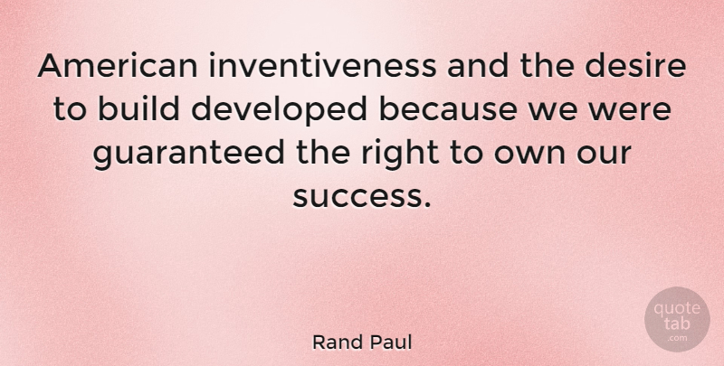 Rand Paul Quote About Desire, Inventiveness: American Inventiveness And The Desire...