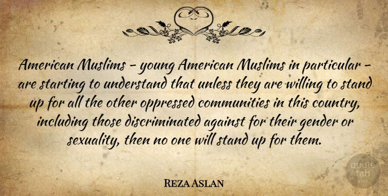 Reza Aslan Quote About Against, Including, Muslims, Oppressed, Particular: American Muslims Young American Muslims...