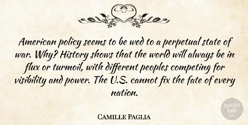 Camille Paglia Quote About War, Fate, World: American Policy Seems To Be...