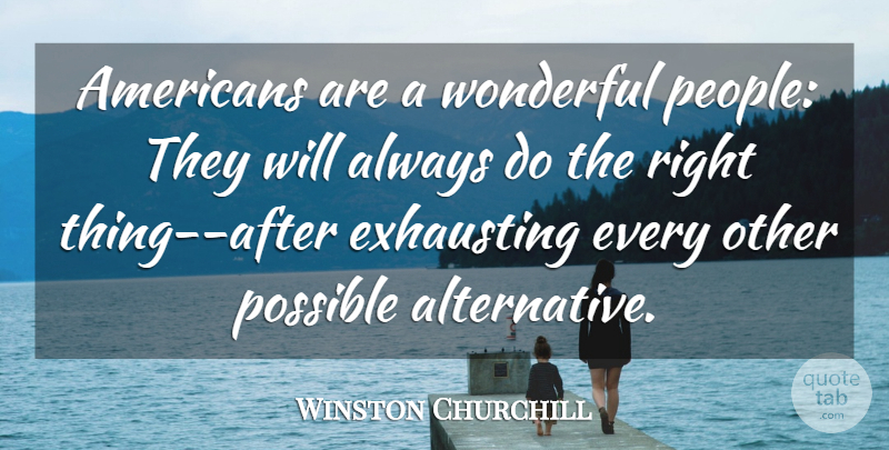 Winston Churchill Quote About People, Alternatives, Wonderful: Americans Are A Wonderful People...