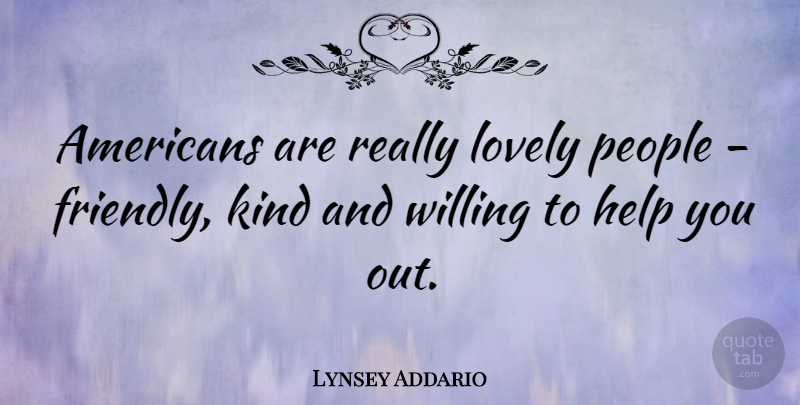 Lynsey Addario Quote About People, Willing: Americans Are Really Lovely People...