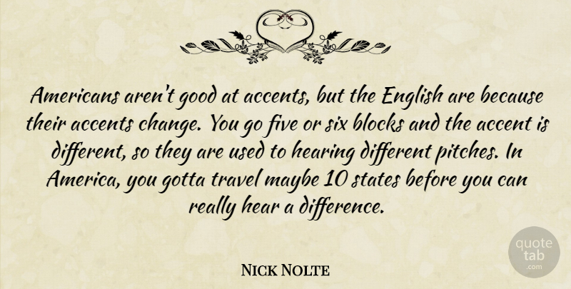 Nick Nolte Quote About Accents, Blocks, Change, English, Five: Americans Arent Good At Accents...