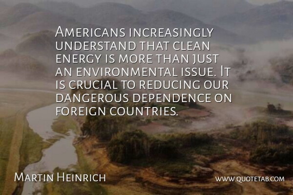 Martin Heinrich Quote About Country, Issues, Environmental: Americans Increasingly Understand That Clean...