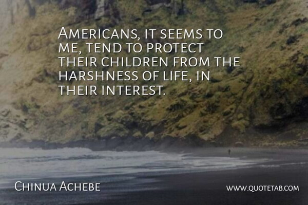 Chinua Achebe Quote About Children, People, World: Americans It Seems To Me...