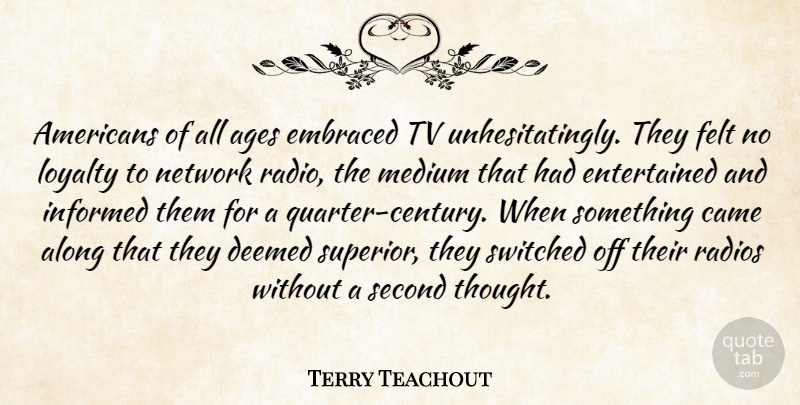 Terry Teachout Quote About Ages, Along, Came, Embraced, Felt: Americans Of All Ages Embraced...