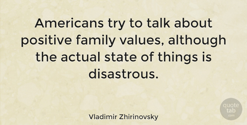 Vladimir Zhirinovsky Quote About Trying, States, Family Values: Americans Try To Talk About...