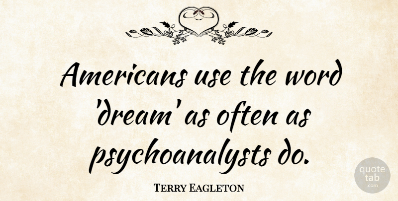Terry Eagleton Quote About Dream, Use: Americans Use The Word Dream...