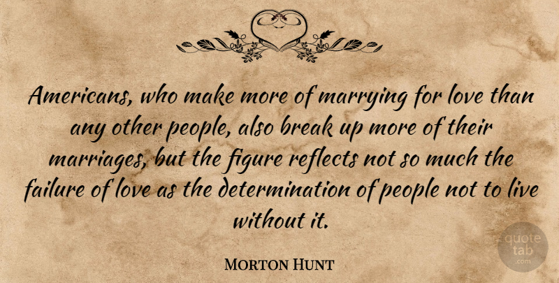 Morton Hunt Quote About Break Up, Marriage, Breakup: Americans Who Make More Of...