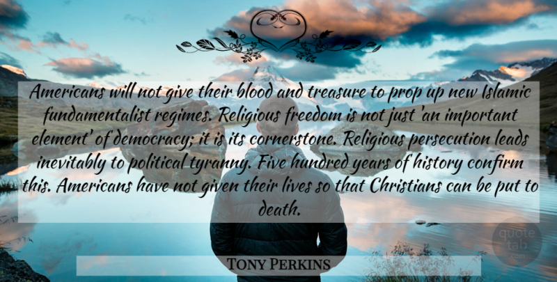 Tony Perkins Quote About Blood, Christians, Confirm, Five, Freedom: Americans Will Not Give Their...