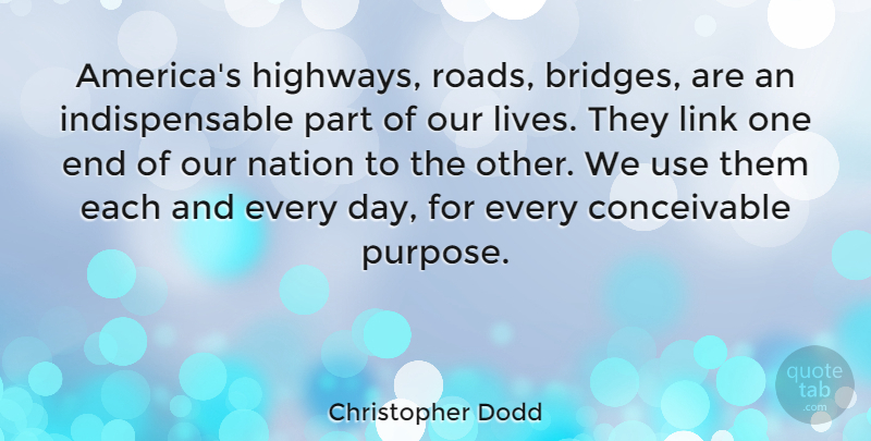 Christopher Dodd Quote About Bridges, America, Purpose: Americas Highways Roads Bridges Are...