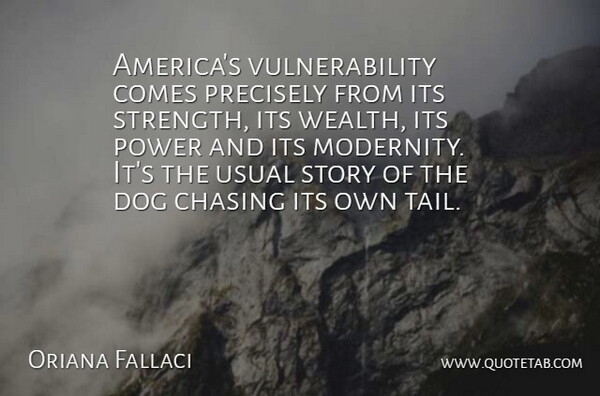 Oriana Fallaci Quote About Dog, America, Tails: Americas Vulnerability Comes Precisely From...