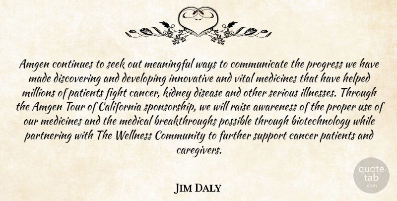 Jim Daly Quote About Awareness, California, Cancer, Community, Continues: Amgen Continues To Seek Out...