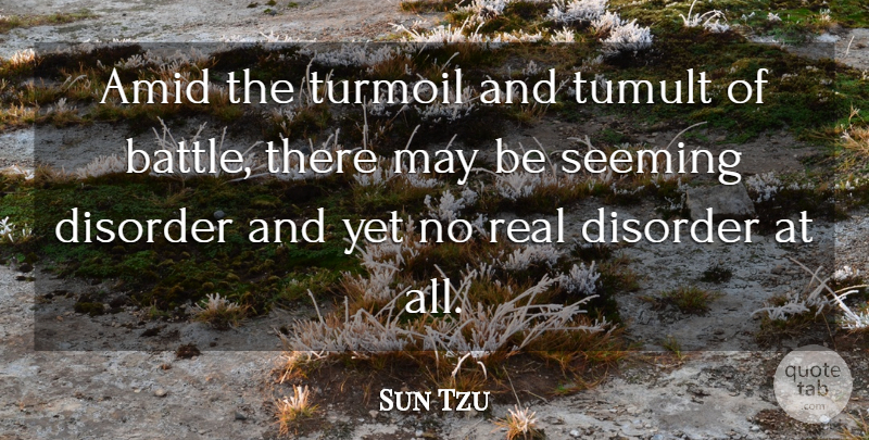Sun Tzu Quote About Real, Battle, May: Amid The Turmoil And Tumult...