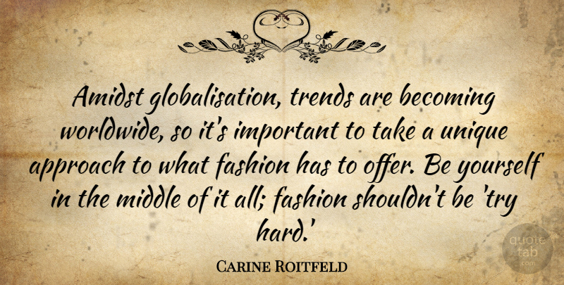 Carine Roitfeld Quote About Amidst, Becoming, Middle, Trends: Amidst Globalisation Trends Are Becoming...