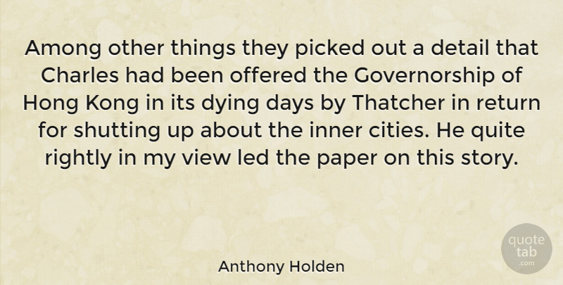 Anthony Holden Quote About Views, Cities, Dying: Among Other Things They Picked...