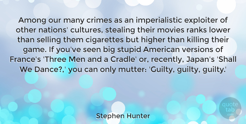 Stephen Hunter Quote About Among, Cigarettes, Crimes, Higher, Lower: Among Our Many Crimes As...