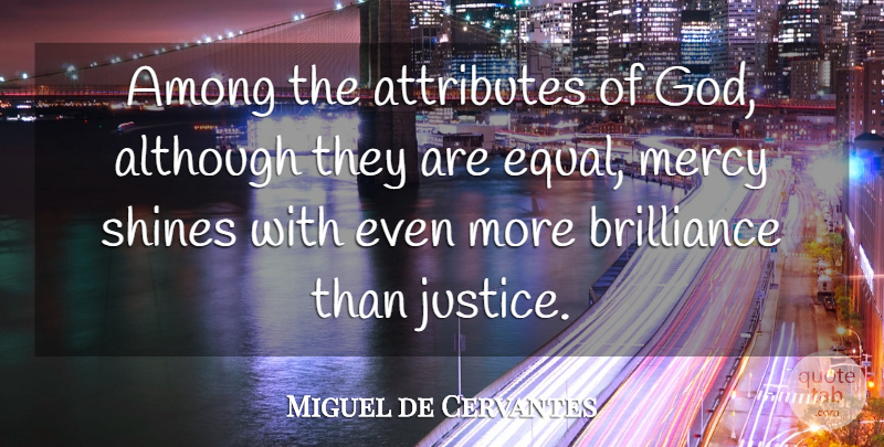 Miguel de Cervantes Quote About Life, Success, God: Among The Attributes Of God...