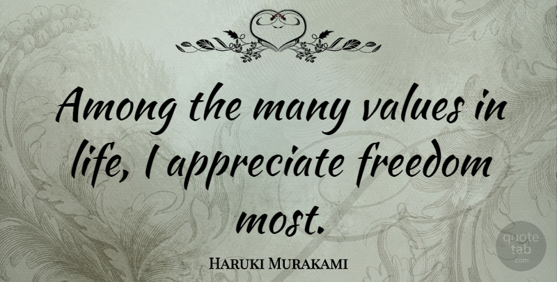 Haruki Murakami Quote About Appreciate, Value Of Life, Values: Among The Many Values In...
