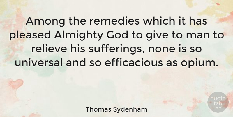 Thomas Sydenham Quote About Men, Giving, Suffering: Among The Remedies Which It...