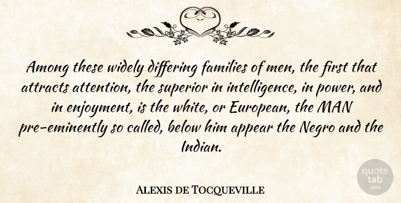 Alexis de Tocqueville Quote About Men, White, Firsts: Among These Widely Differing Families...